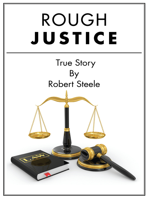 Title details for Rough Justice--A True Story by Robert Steele - Available